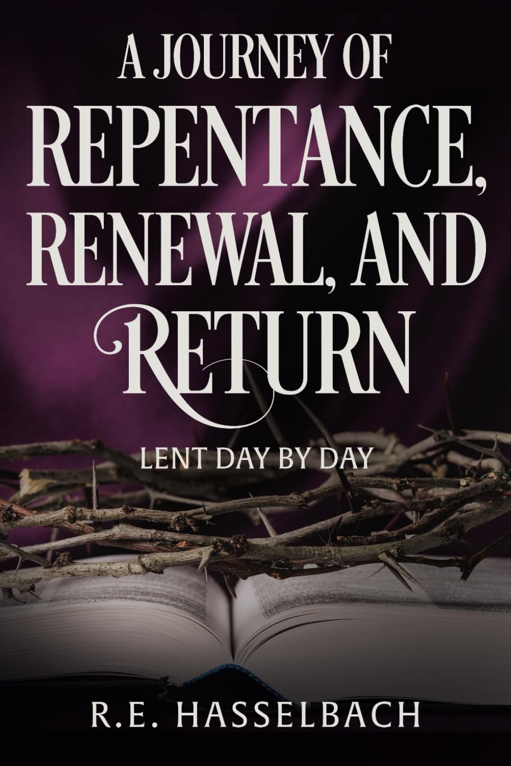 A Journey of Repentance, Renewal, and Return: Lent Day by Day