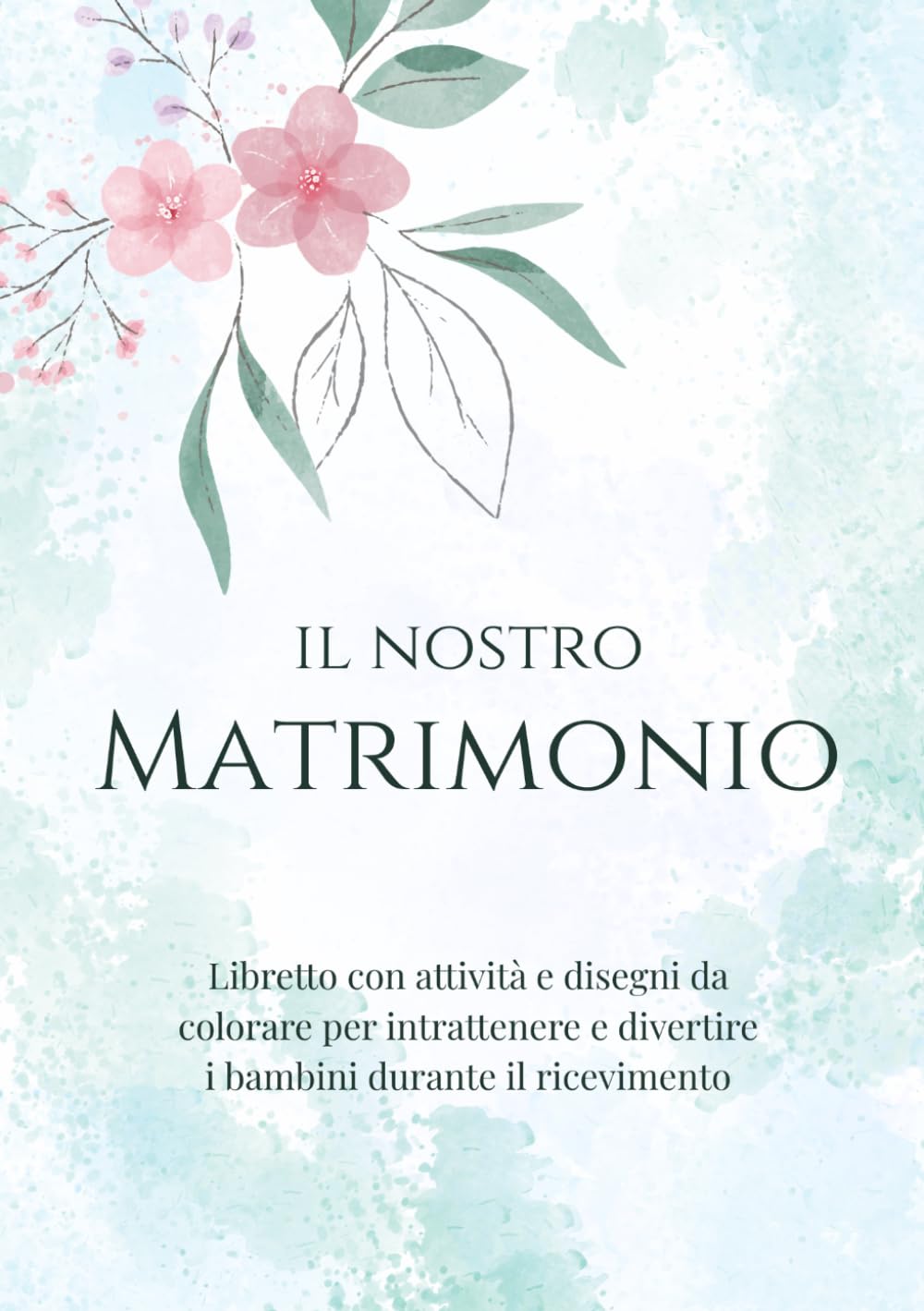 Il nostro matrimonio: Libretto con attività e disegni da colorare per intrattenere e divertire i bambini durante il ricevimento