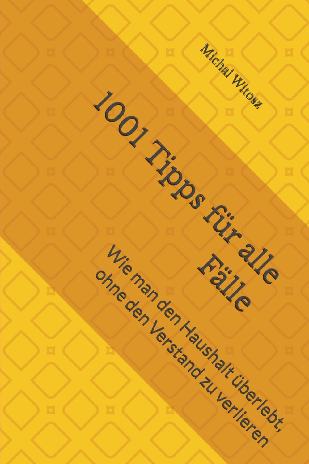 1001 Tipps für alle Fälle: Wie man den Haushalt überlebt, ohne den Verstand zu verlieren