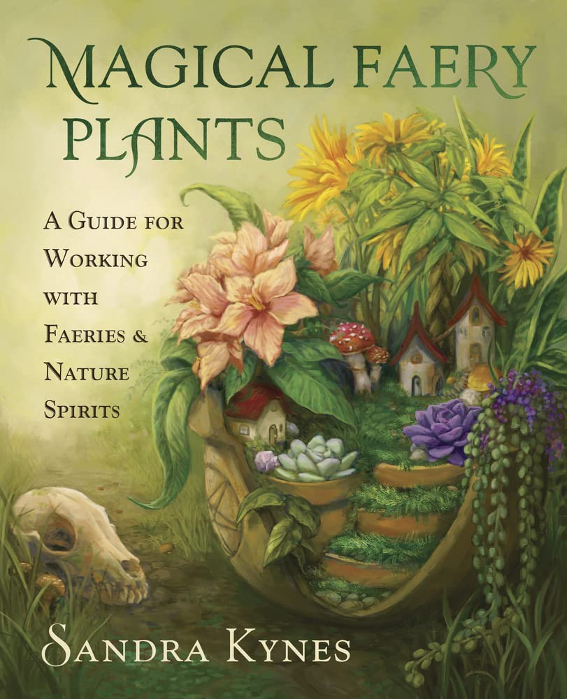 Magical Faery Plants: A Guide for Working with Faeries and Nature Spirits