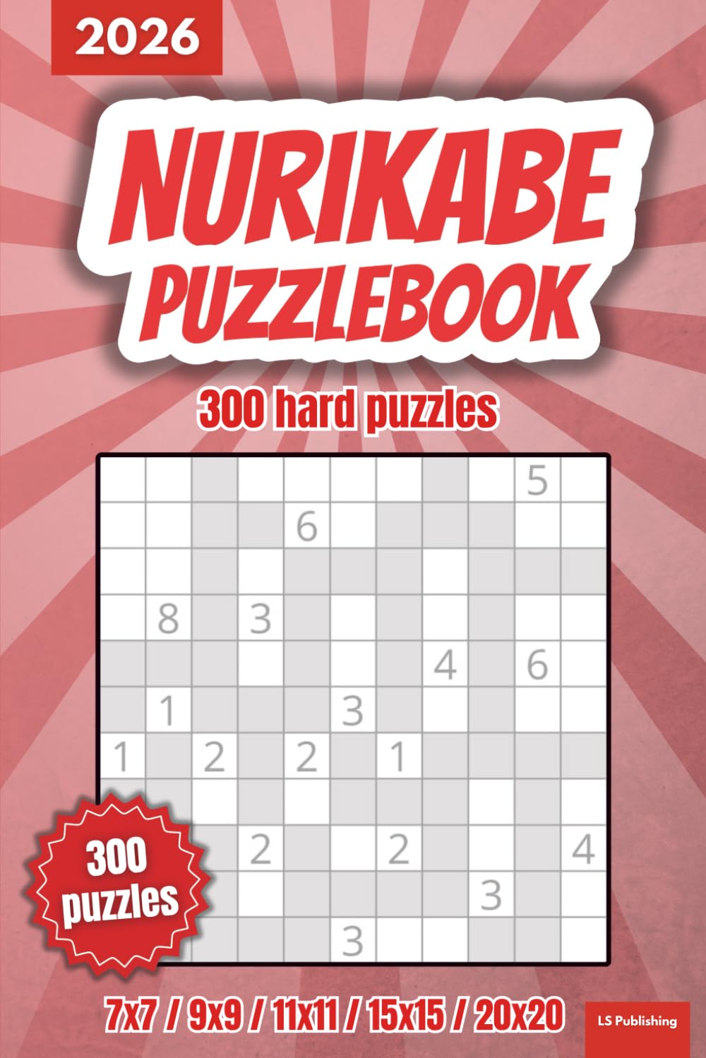 2026 Nurikabe Puzzle Book: 300 hard puzzles, japanese logic puzzles, perfect gift for puzzle friends, solutions included, puzzles in 7x7, 9x9, 11x11, 15x15, 20x20