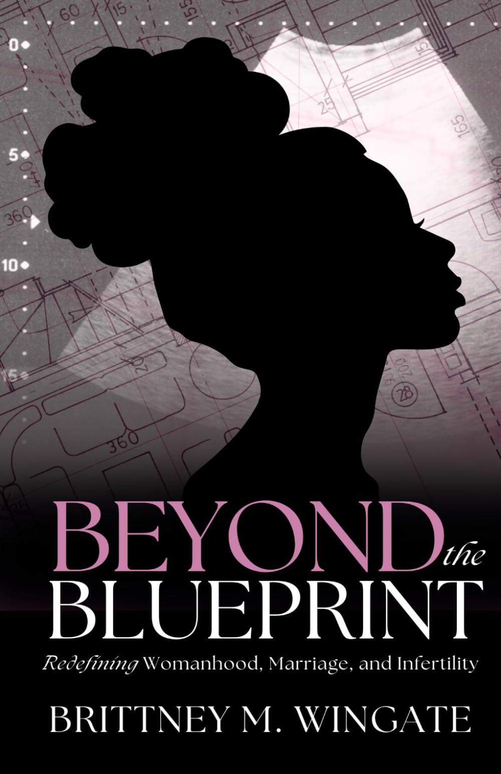 Beyond the Blueprint: Redefining Womanhood, Marriage, & Infertility