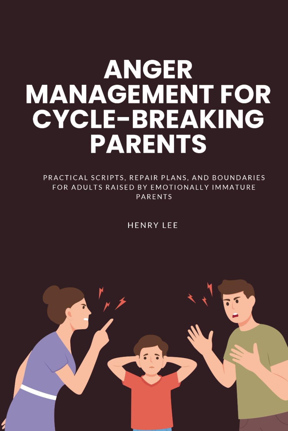 Anger Management for Cycle-Breaking Parents: Practical Scripts, Repair Plans, and Boundaries for Adults Raised by Emotionally Immature Parents