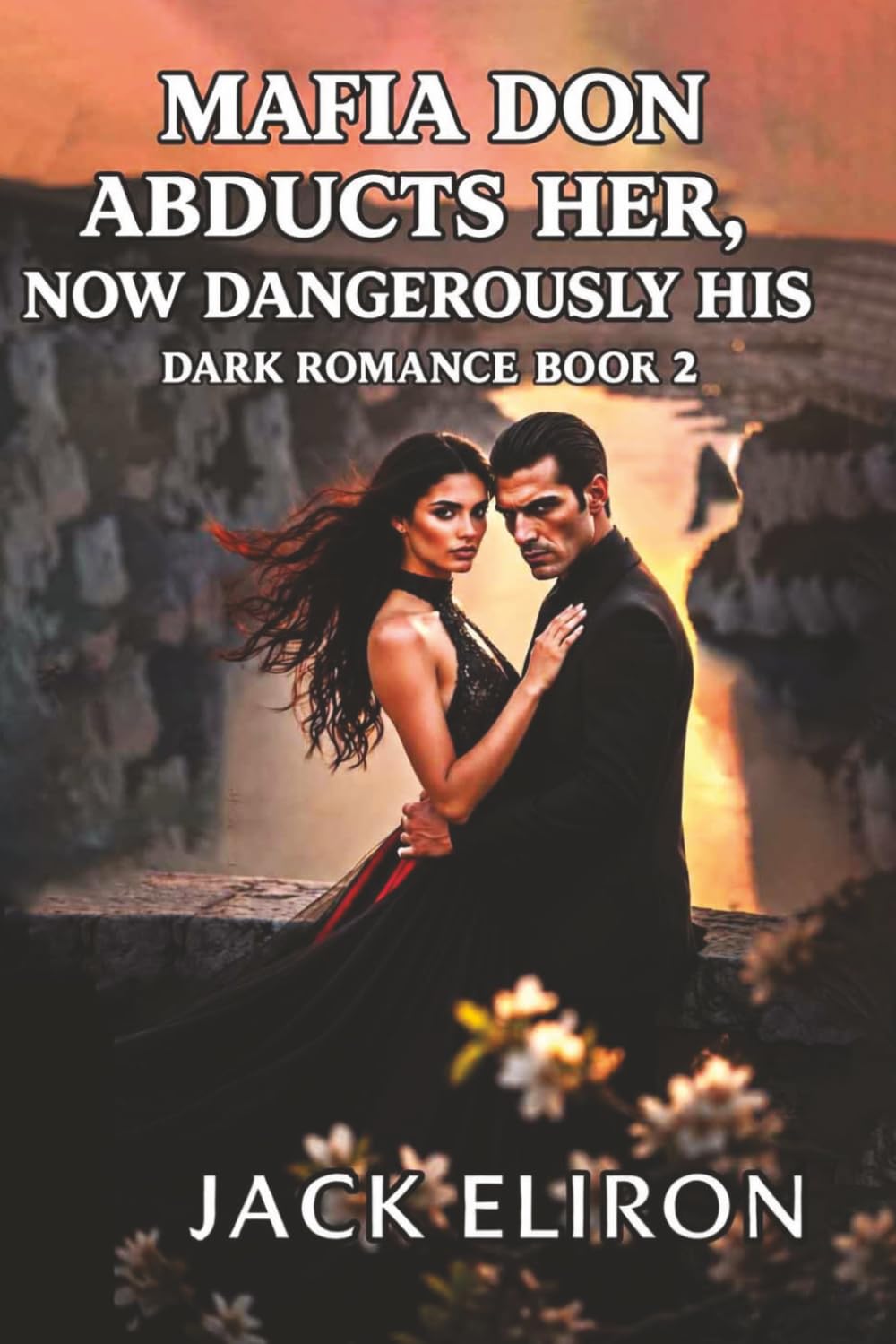 Mafia Don Abducts Her, Now Dangerously His – Dark Romance Book 2: He Claimed Her In War… The More Dangerous He Became… The More She Wanted Him, His ... feared her. (Dark Mafia Romance series)
