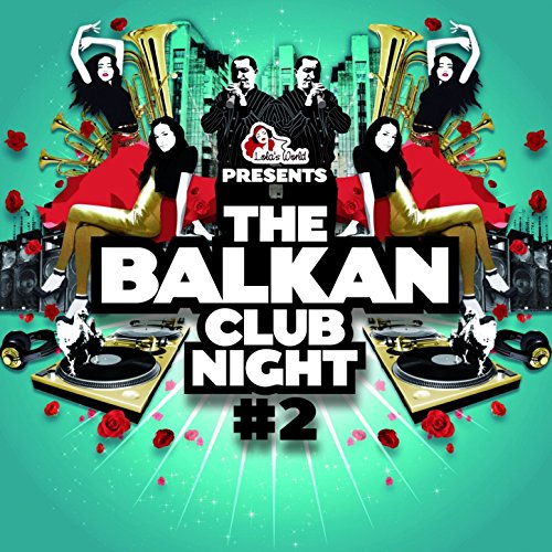 Spiele The Balkan Club Night, Vol. 2 von VARIOUS ARTISTS auf Amazon Music ab