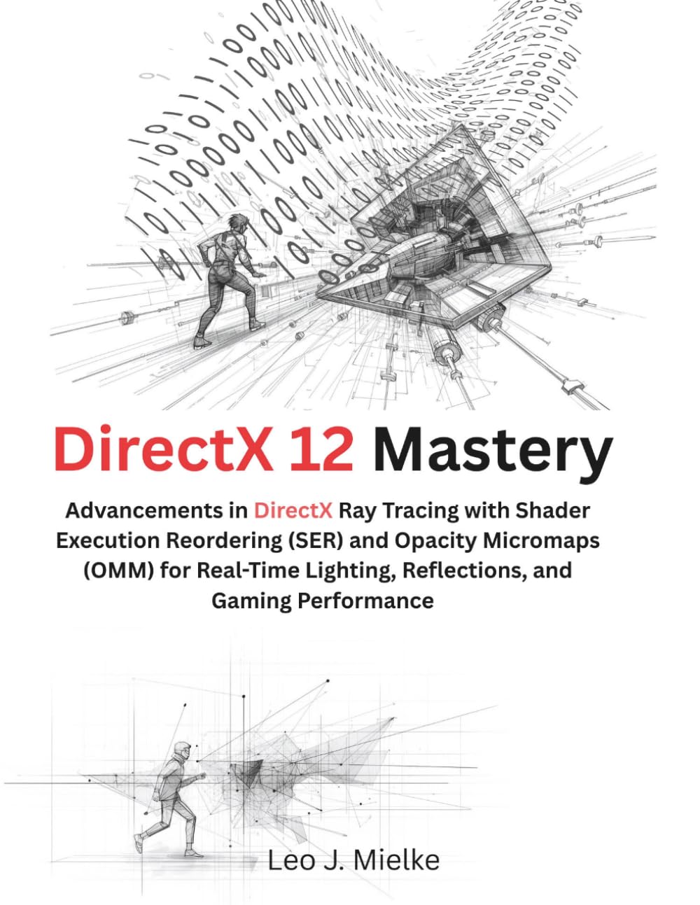 DirectX 12 Mastery: Advancements in DirectX Ray Tracing with Shader Execution Reordering (SER) and Opacity Micromaps (OMM) for Real-Time Lighting, Reflections, and Gaming Performance