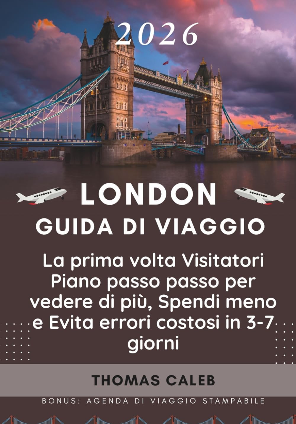 LONDON GUIDA DI VIAGGIO 2026: La prima volta Visitatori Piano passo passo per vedere di più, Spendi meno e Evita errori costosi in 3-7 giorni