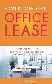 Kicking Off Your Office Lease: 6 Proven Steps to Develop a Thorough Strategy and Avoid Costly Mistakes