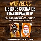 cocina ayurveda recetas pitta  Ayurveda & Libro de Cocina de Dieta Anti-Inflamatoria: La Guía para Principiantes para la Hipnosis de Pérdida de Peso con Dieta Rápida, Autofagia, Dieta Alcalina, Ayuno Intermitente