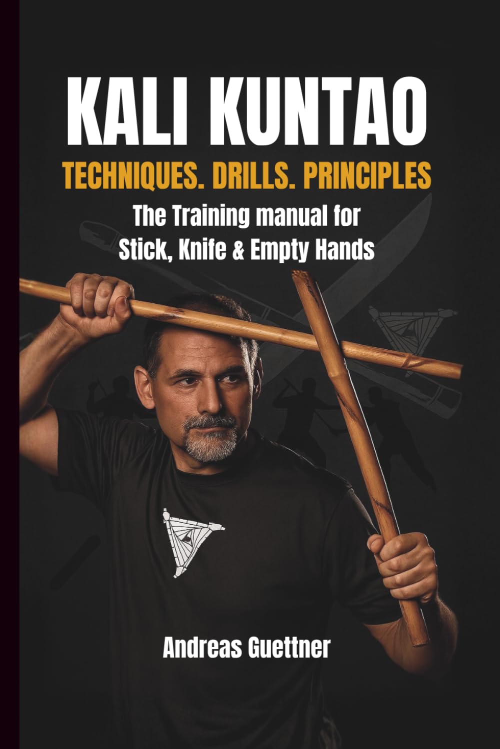 KALI KUNTAO: TECHNIQUES. DRILLS. PRINCIPLES (kali and flow - principles, drills & flow of the filipino martial arts)