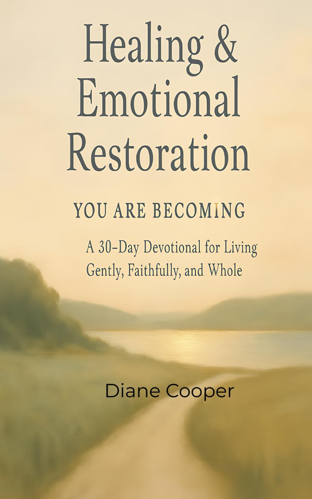 Healing & Emotional Restoration: You Are Becoming: A 30-Day Devotional for Living Gently, Faithfully, and Whole
