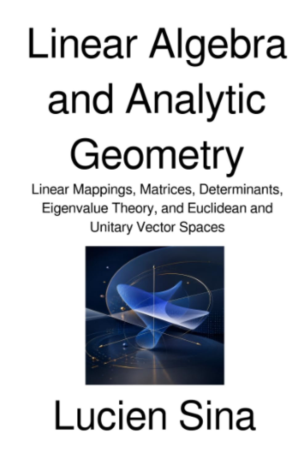 Linear Algebra and Analytic Geometry: Linear Mappings, Matrices, Determinants, Eigenvalue Theory, and Euclidean and Unitary Vector Spaces