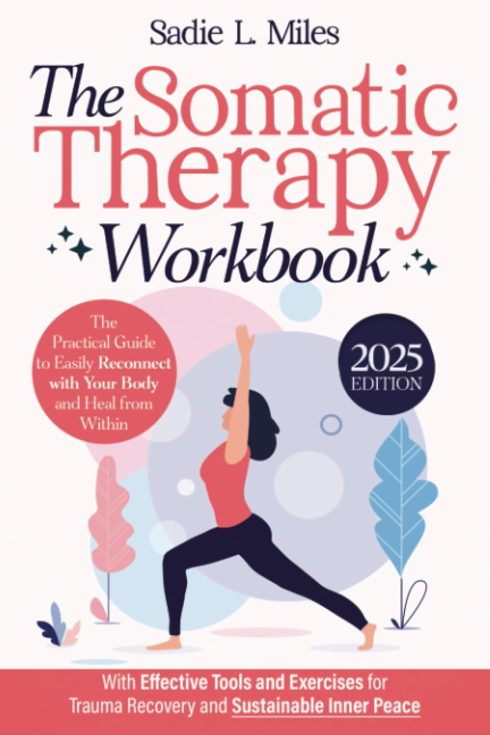 The Somatic Therapy Workbook: The Practical Guide to Easily Reconnect with Your Body and Heal from Within | With Effective Tools and Exercises for Trauma Recovery and Sustainable Inner Peace
