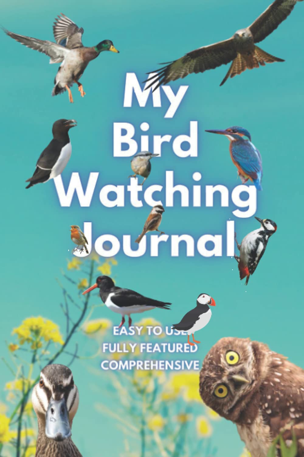 My Bird Watching Journal: Smart Edition: A Birdwatching Log Book for Birders & Bird Watchers, Twitchers and Spotters of all ages. A great gift idea!