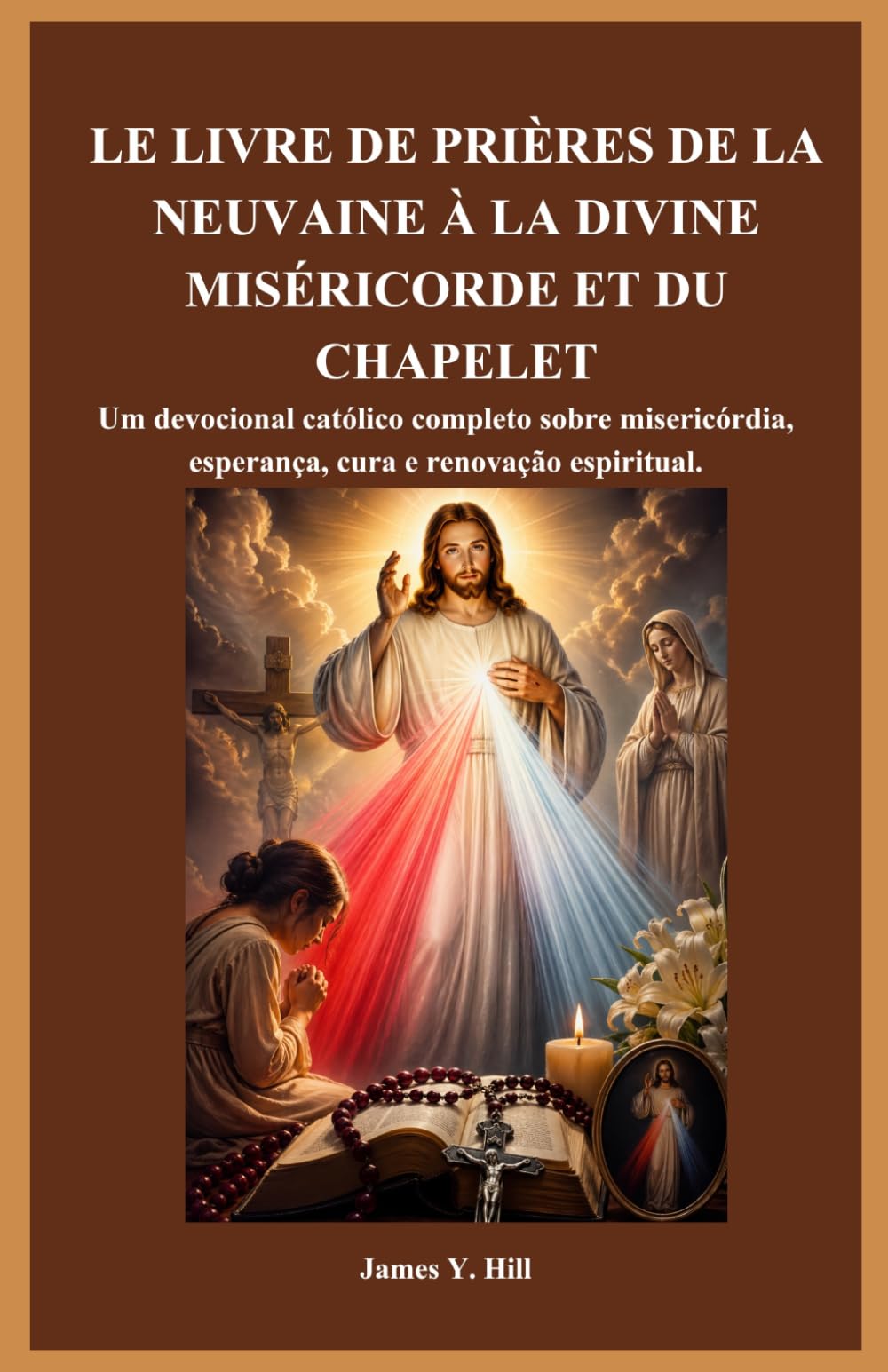 LE LIVRE DE PRIÈRES DE LA NEUVAINE À LA DIVINE MISÉRICORDE ET DU CHAPELET: Un recueil complet de prières catholiques pour la miséricorde, l'espérance, la guérison et le renouveau spirituel