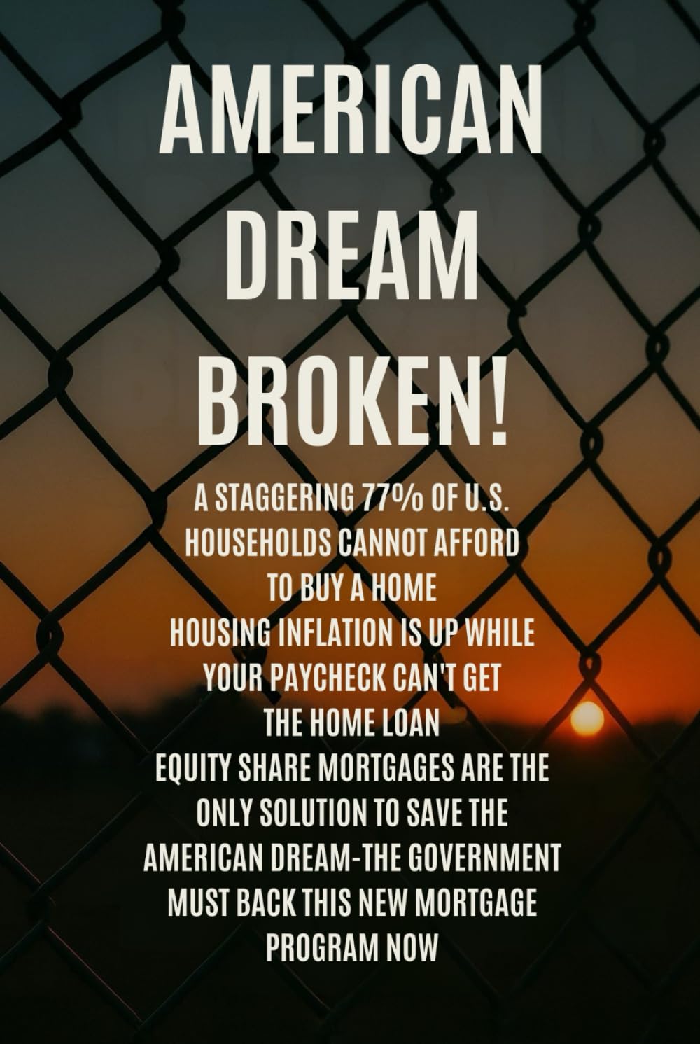 AMERICAN DREAM BROKEN: 77% of Americans Are Priced Out!: How Equity Share Mortgages Can Save it!