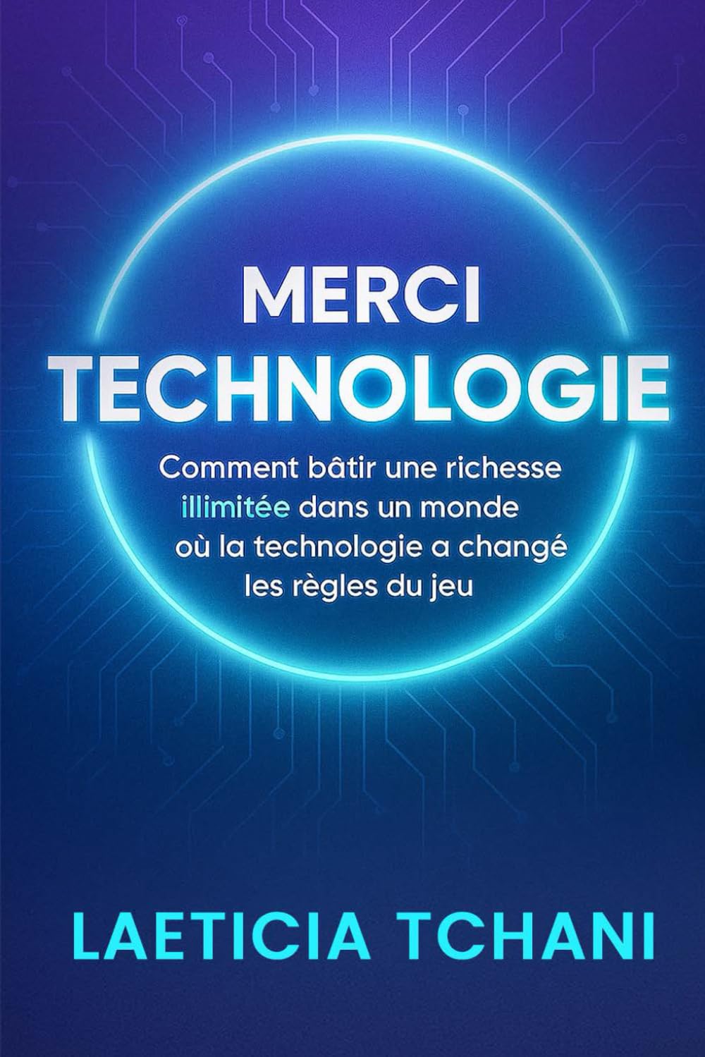 Merci Technologie: Comment bâtir une richesse illimitée dans un monde où la technologie a changé les règles du jeu