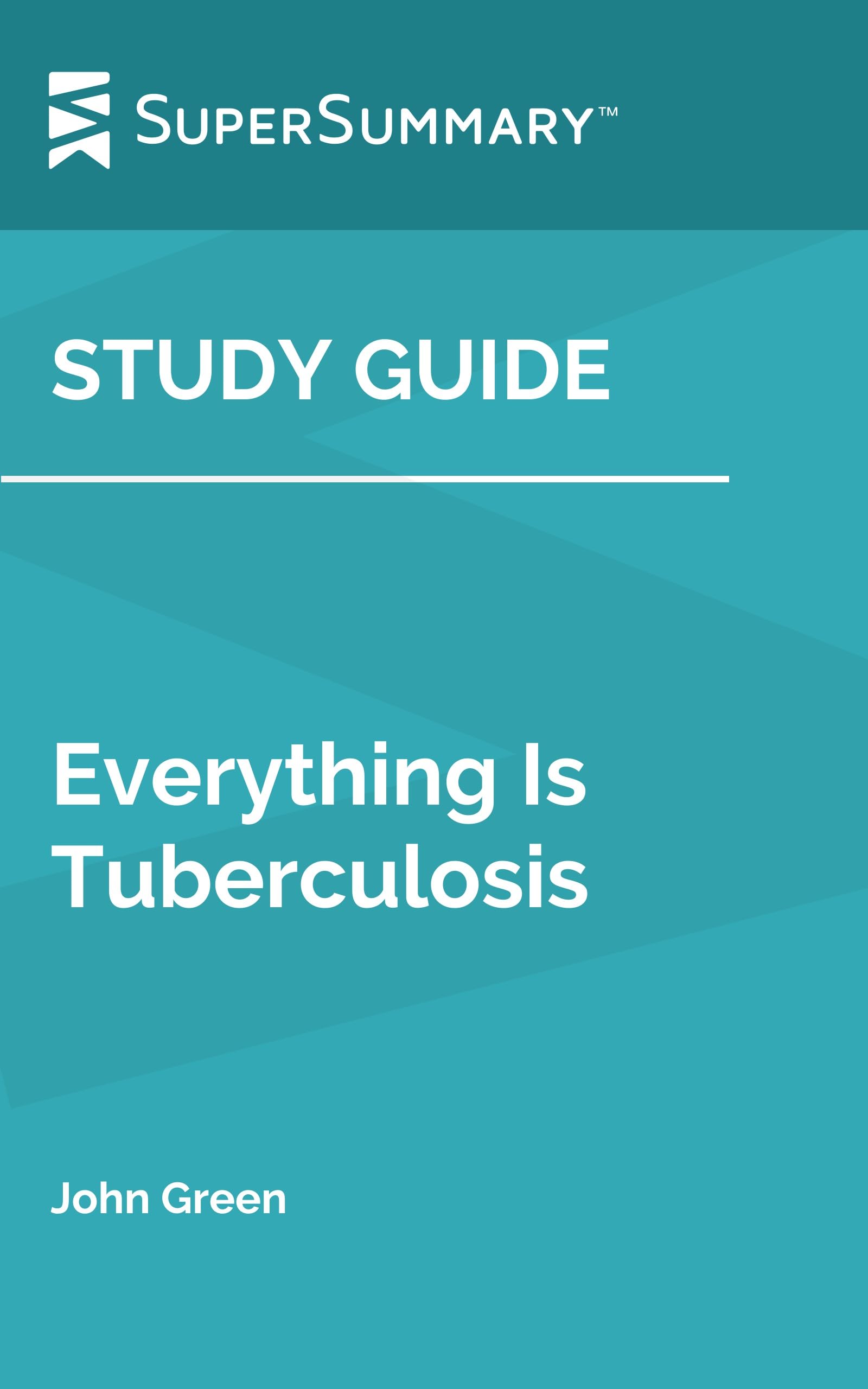 Study Guide: Everything Is Tuberculosis by John Green (SuperSummary)