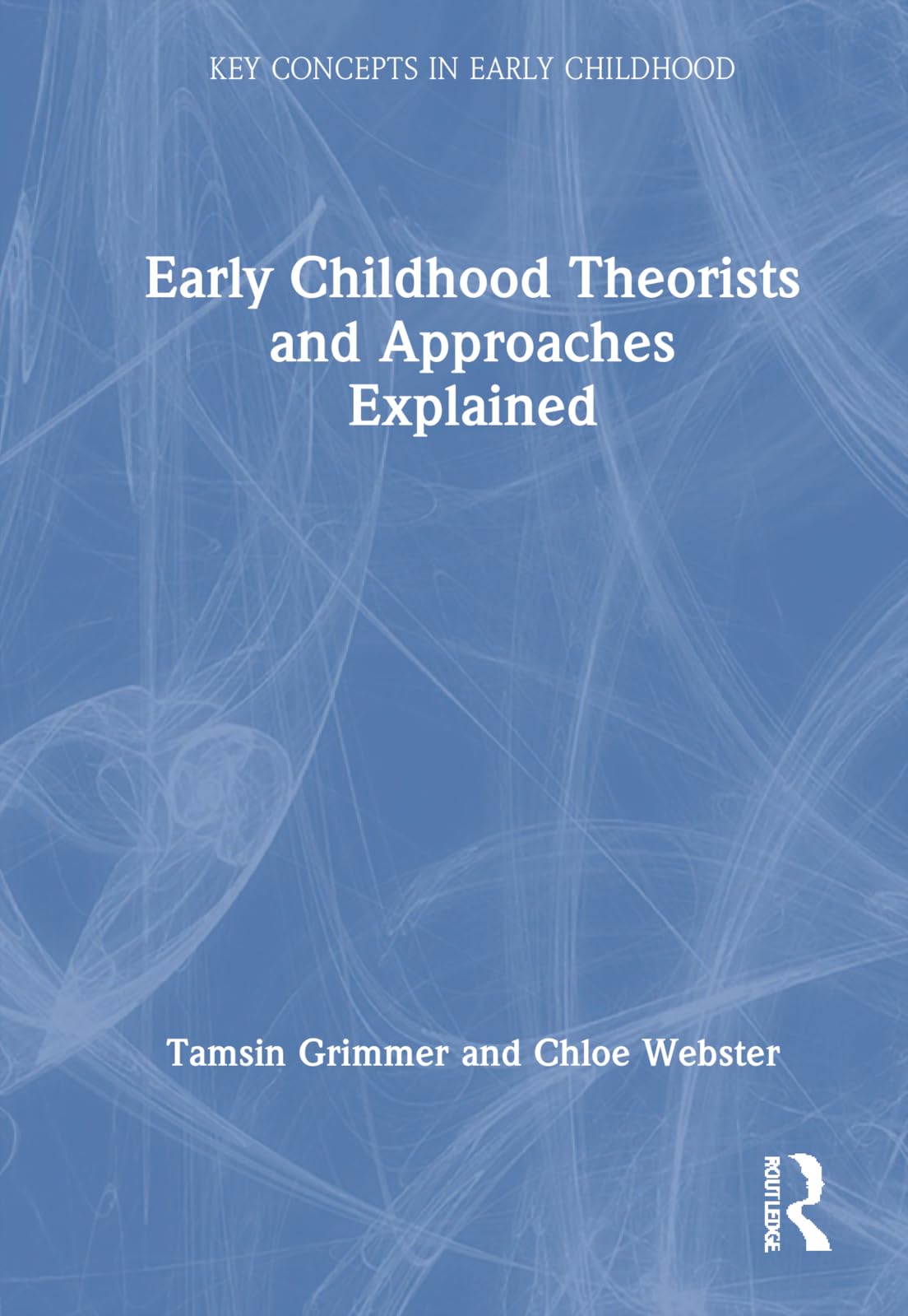 Early Childhood Theorists and Approaches Explained (Key Concepts in Early Childhood)