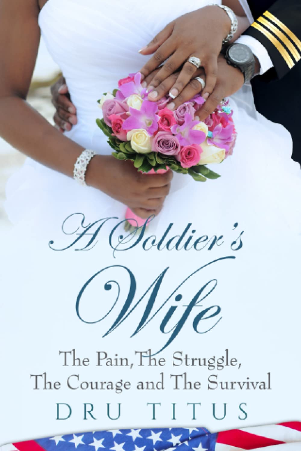 A Soldier's Wife The Pain, The Struggle, The Courage and