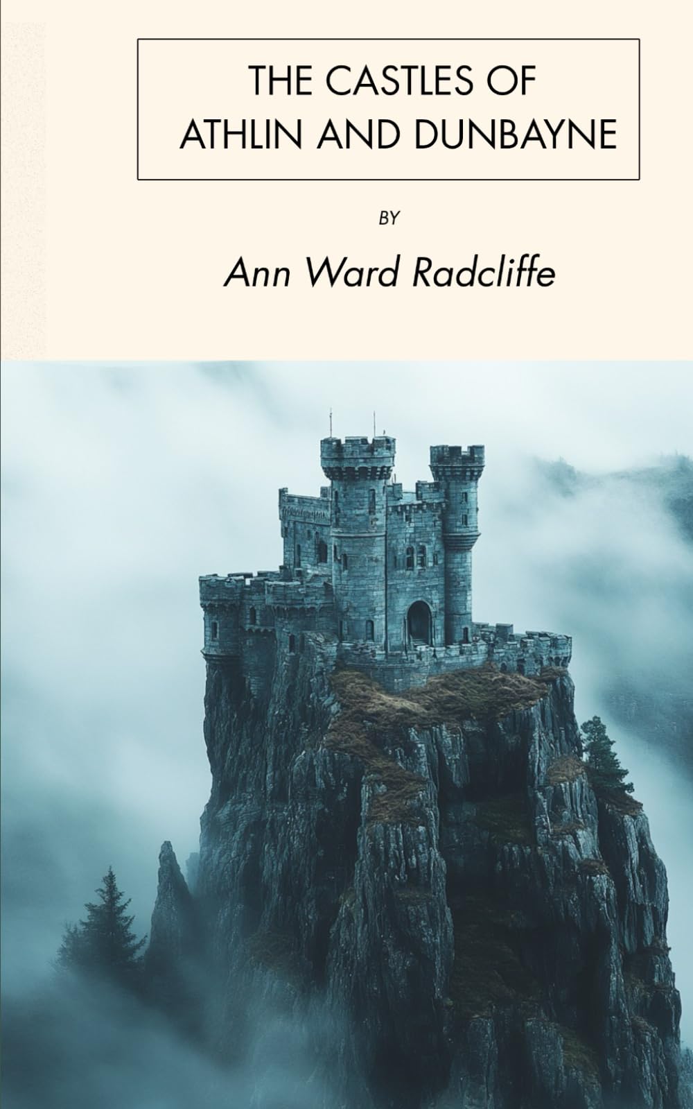 The Castles of Athlin and Dunbayne: A Gothic Romance set in the Scottish Highlands, Unabridged Edition