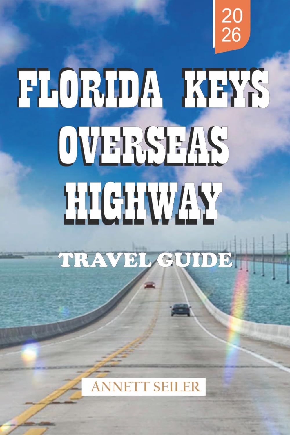 FLORIDA KEYS OVERSEAS HIGHWAY TRAVEL GUIDE 2026: Discover a Tropical Coastal Journey: Scenic Drives and Simple Travel for First-Time Visitors