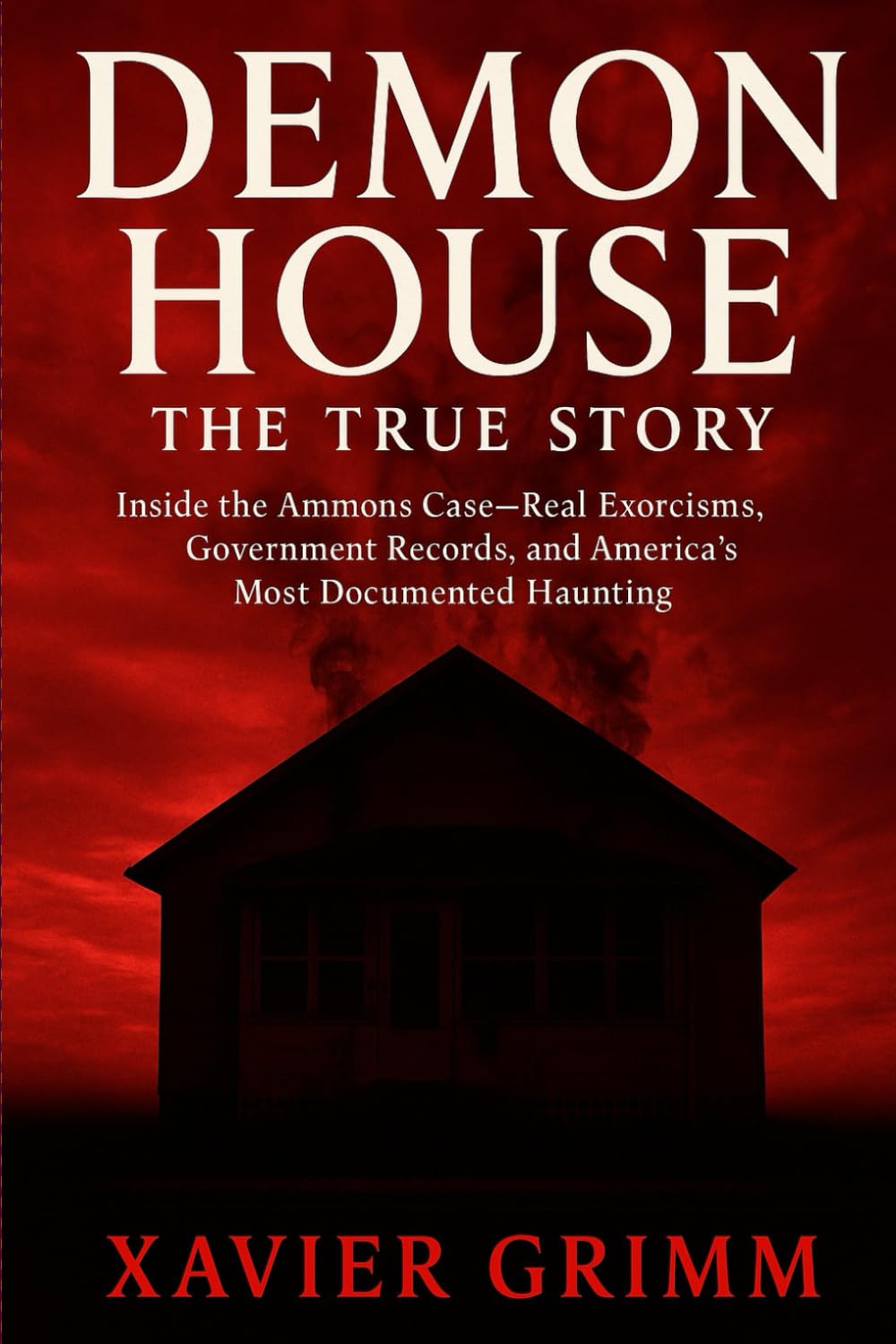 DEMON HOUSE: THE TRUE STORY: Inside the Ammons Case—Real Exorcisms, Government Records, and America’s Most Documented Haunting (TRUE TERROR FILES)
