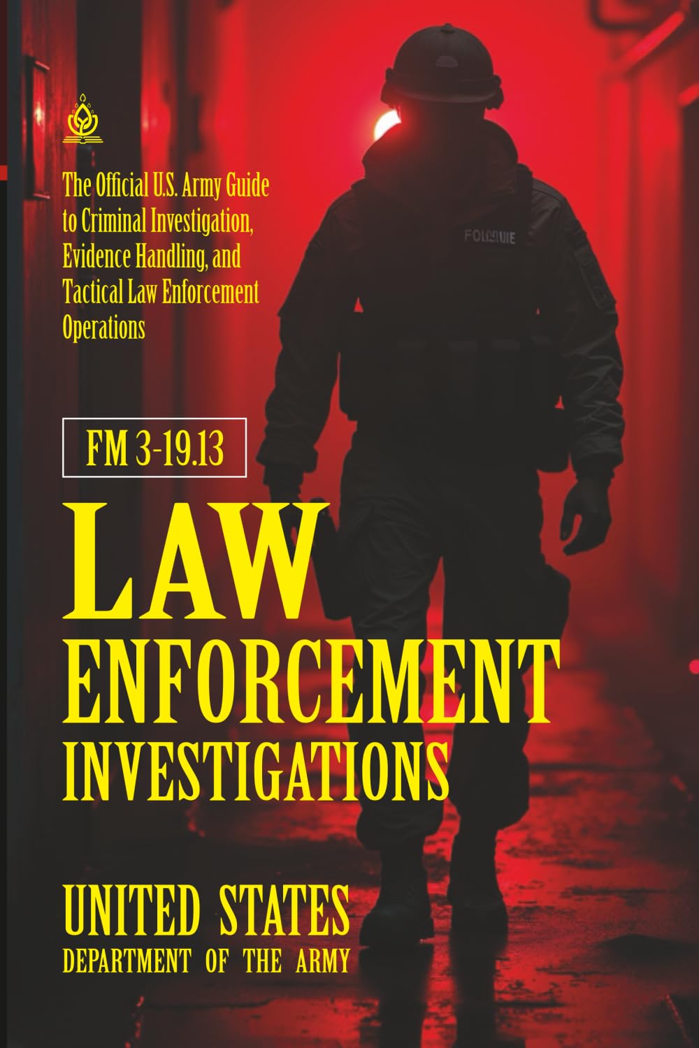 FM 3-19.13 Law Enforcement Investigations: [Annotated] The Official U.S. Army Guide to Criminal Investigation, Evidence Handling, and Tactical Law Enforcement Operations