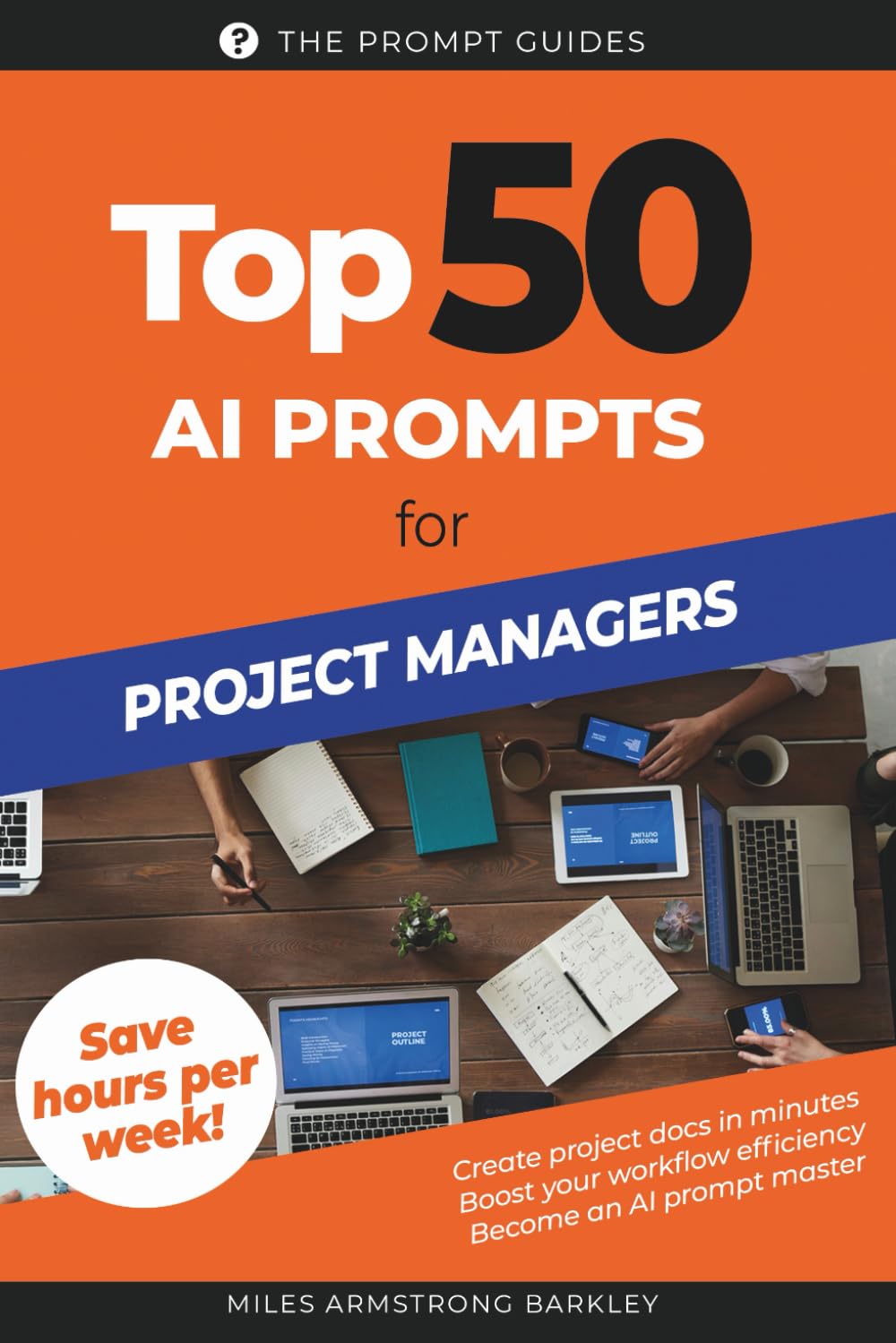 TOP 50 AI Prompts for Project Managers: 50 Ready-Made Prompts to Streamline Projects, Save Time, and Deliver Results