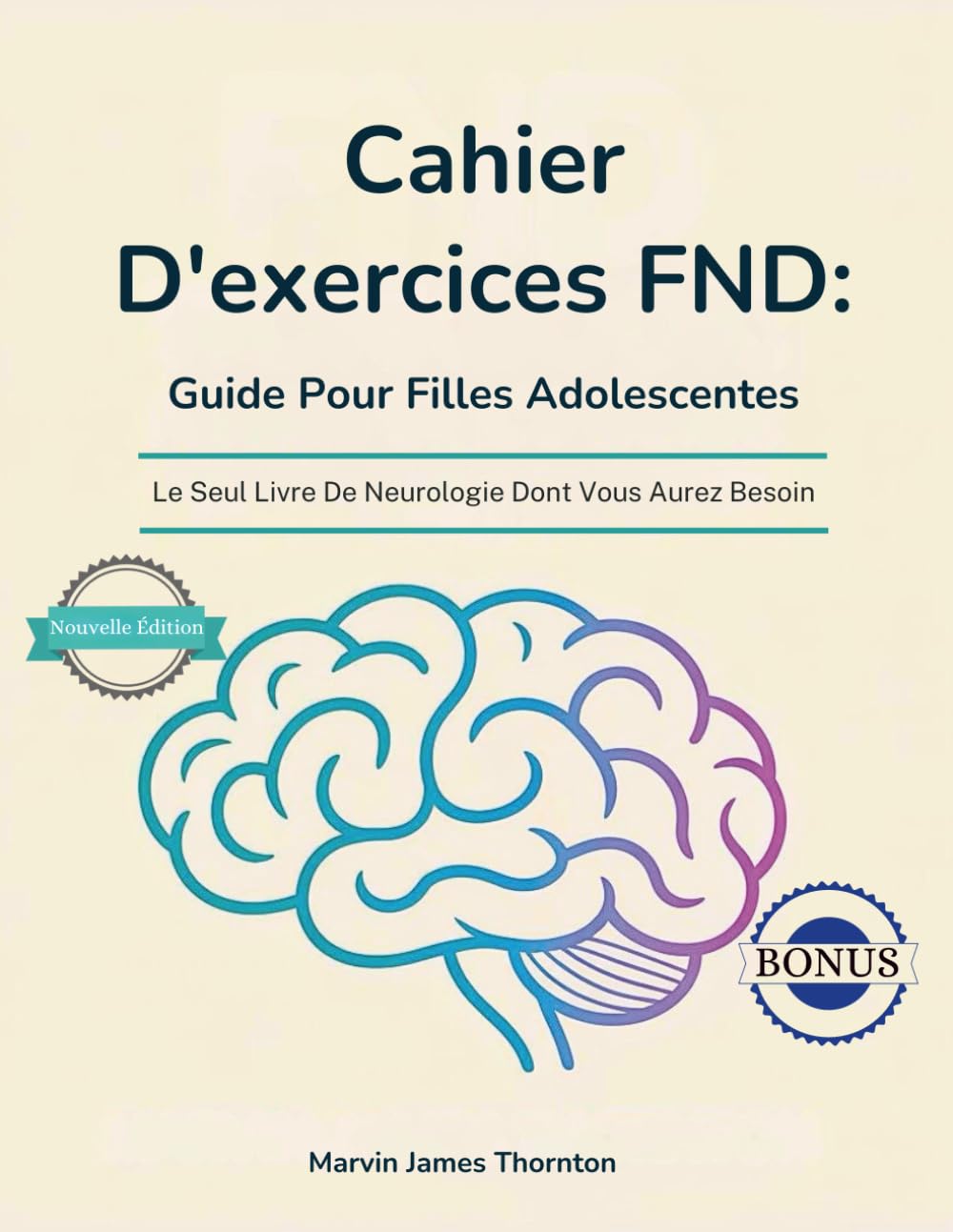 Cahier D'exercices FND: Guide Pour Filles Adolescentes: Le Seul Livre De Neurologie Dont Vous Aurez Besoin