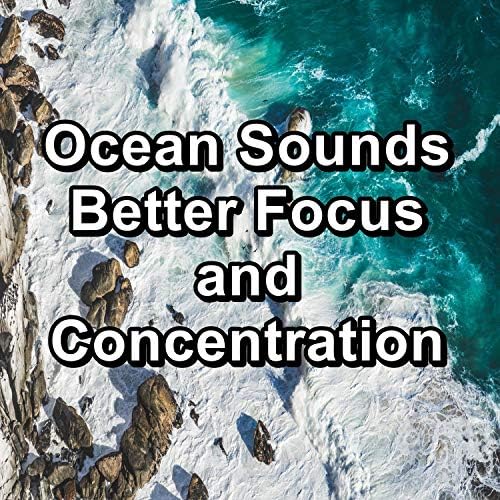 Play Ocean Sounds Better Focus and Concentration by Ocean Waves For