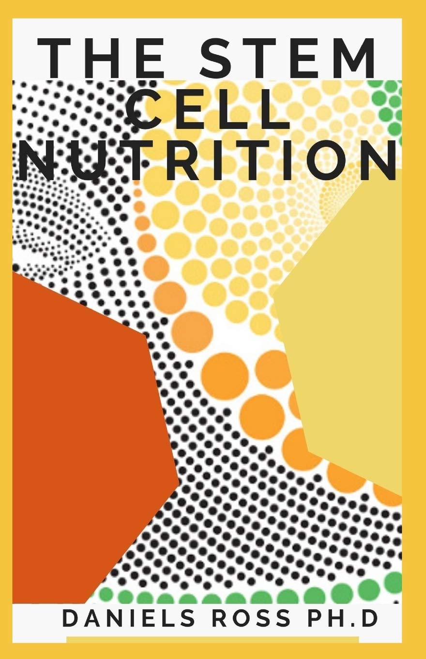 The Stem Cell Nutrition: Nutritional Guide to Fight Disease, Support Brain Health, Slow the Effects of Aging and Enhance Your Natural Repair System