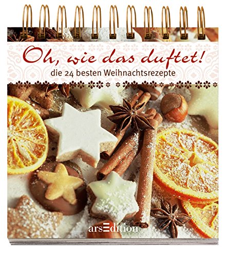 Adventskalender: Oh, wie das duftet: 24 Rezepte zur Weihnachtszeit