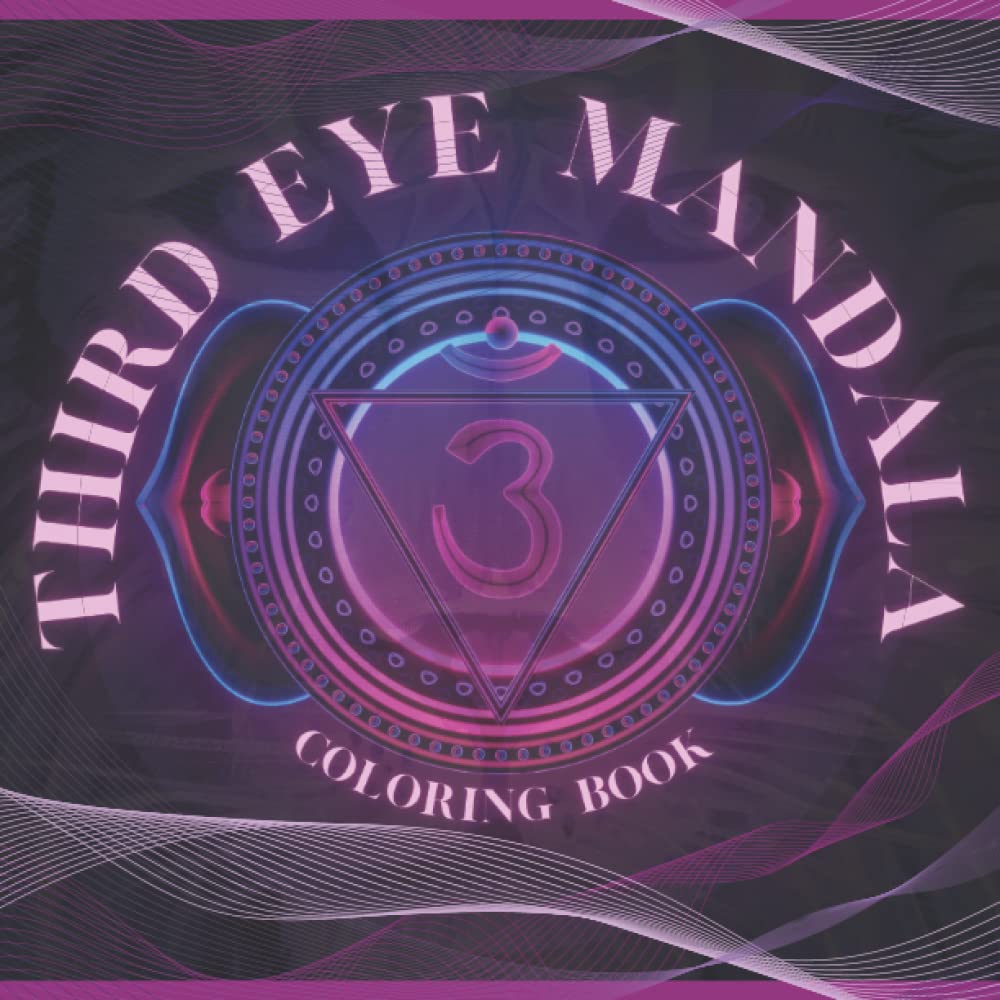 Third Eye Mandala Coloring Book: The Perfect Solution If You Want A Relaxing Coloring Experience