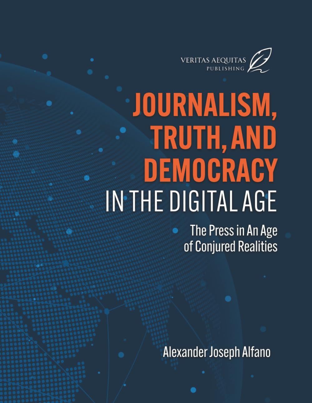 Journalism, Truth, and Democracy in the Digital Age: The Press in An Age of Conjured Realities