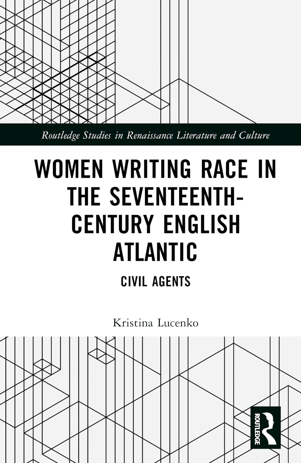 Women Writing Race in the Seventeenth-Century English Atlantic (Routledge Studies in Renaissance Literature and Culture)