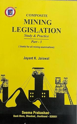 Composite Mining Legislation Part- 3 Mining Book for Mining Exam DGMS Mining Exam, 1st &amp; 2nd Class, Overman, Mining Sirdar Exam mining legislation exam, Seema Prakashan, J K Jaiswal