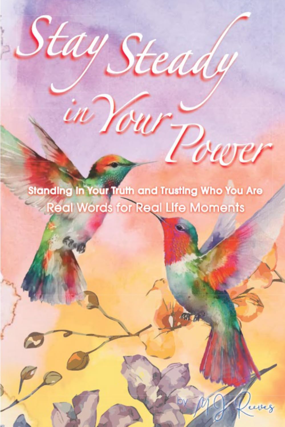 Stay Steady in Your Power: Standing in Your Truth and Trusting Who You Are (The Stay Steady Series)