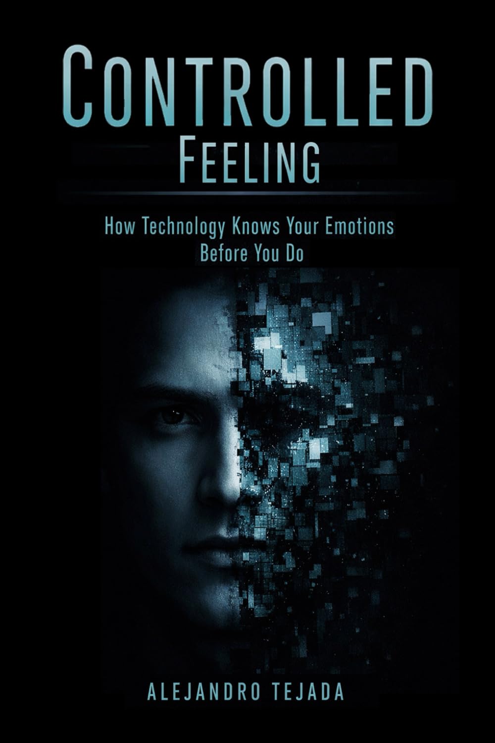 Controlled Feeling: How Technology Knows Your Emotions Before You Do