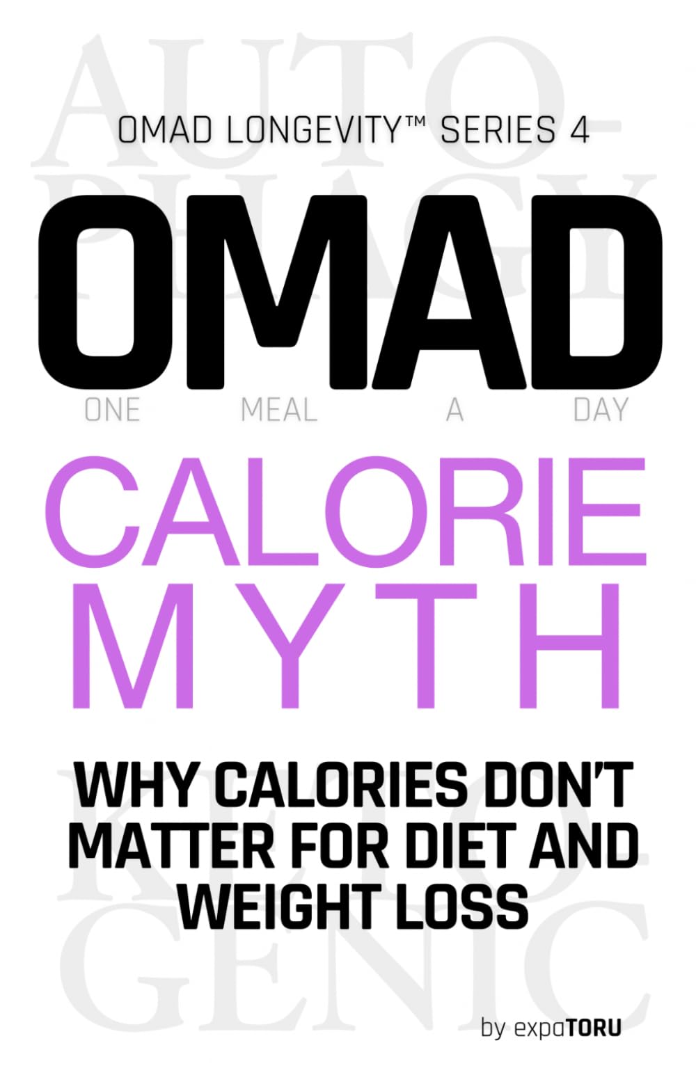 OMAD Calorie Myth: Why Calories Don't Matter for Diet and Weight Loss | How One Meal A Day and Ketogenic Diet Fix Your Obesity and Metabolism by ... — Not Calories (OMAD Longevity™︎ Series)