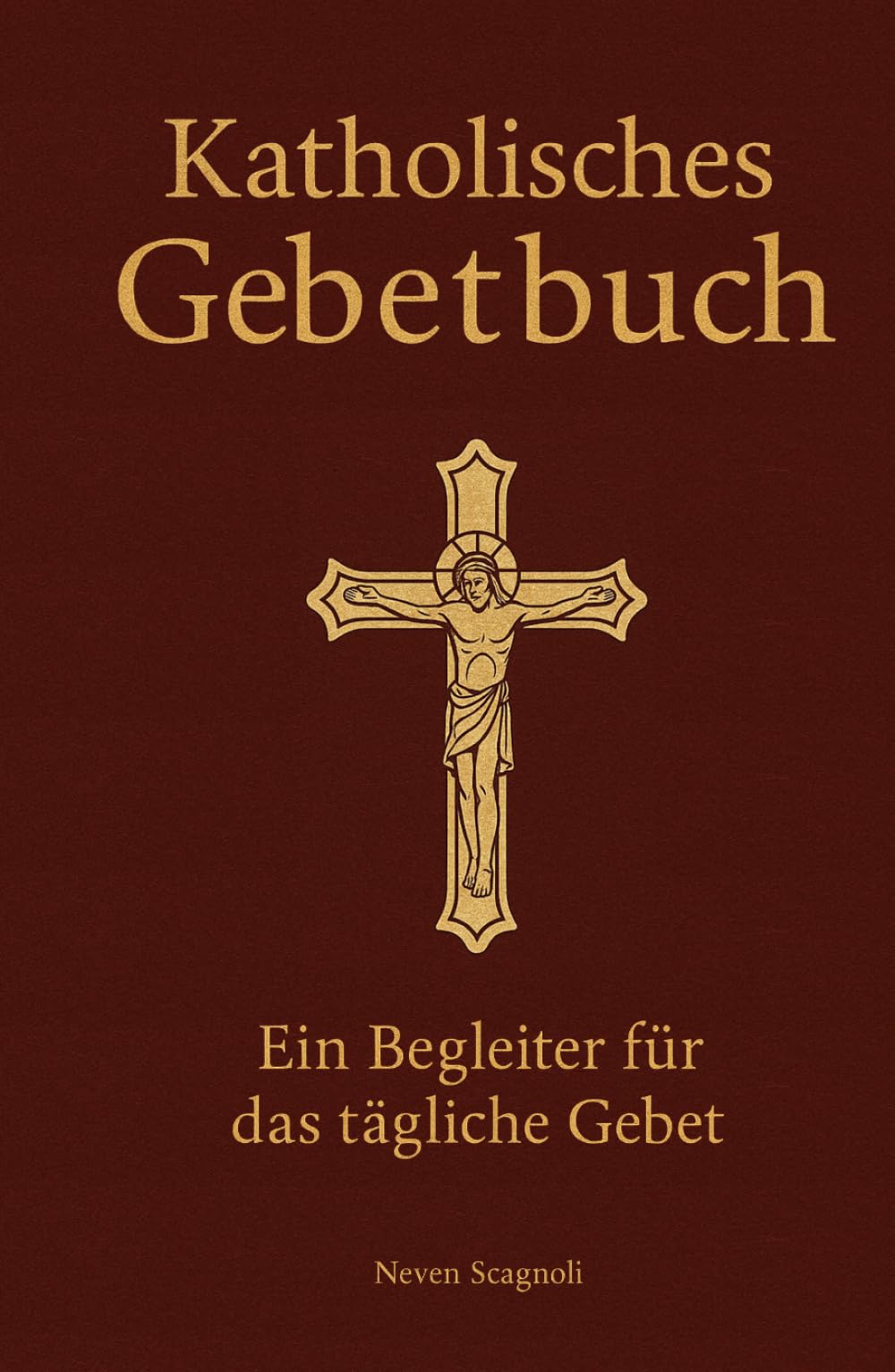 Katholisches Gebetsbuch: Die wichtigsten katholischen Gebete, Rosenkranz, Psalmen und Litaneien für das tägliche Gebet