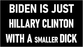 Biden is Just Hillary Clinton with a Smaller Dick Sticker 2 Sticker Deal w/Let's Go Brandon Funny Anti-Biden Bumper Stickers