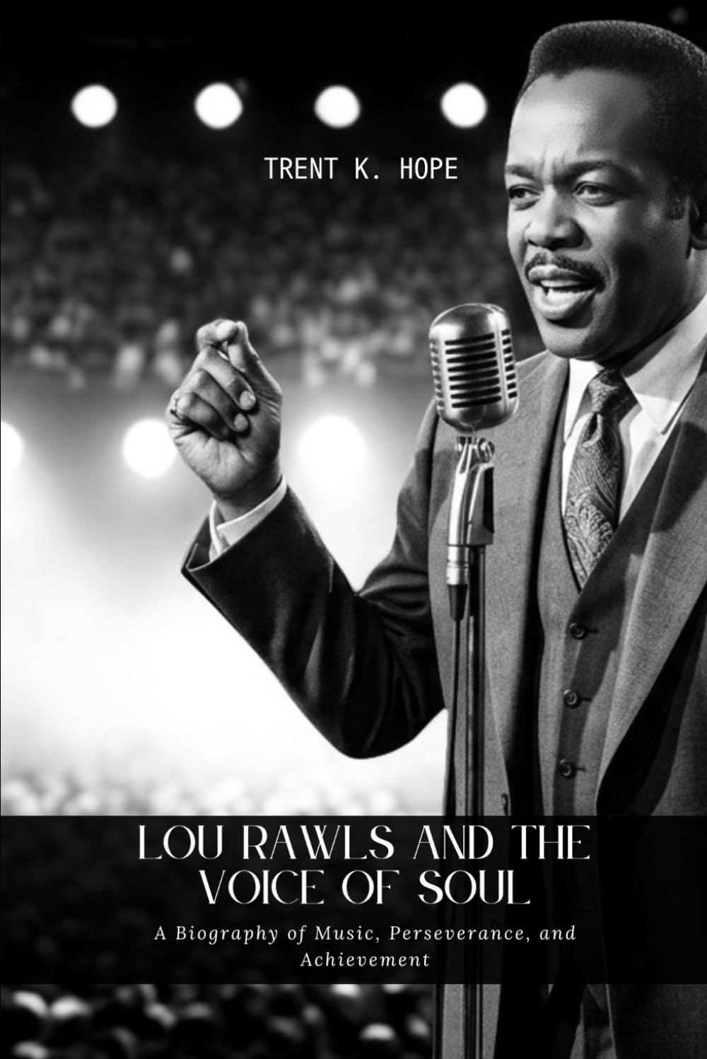 LOU RAWLS AND THE VOICE OF SOUL: A Biography of Music, Perseverance, and Achievement