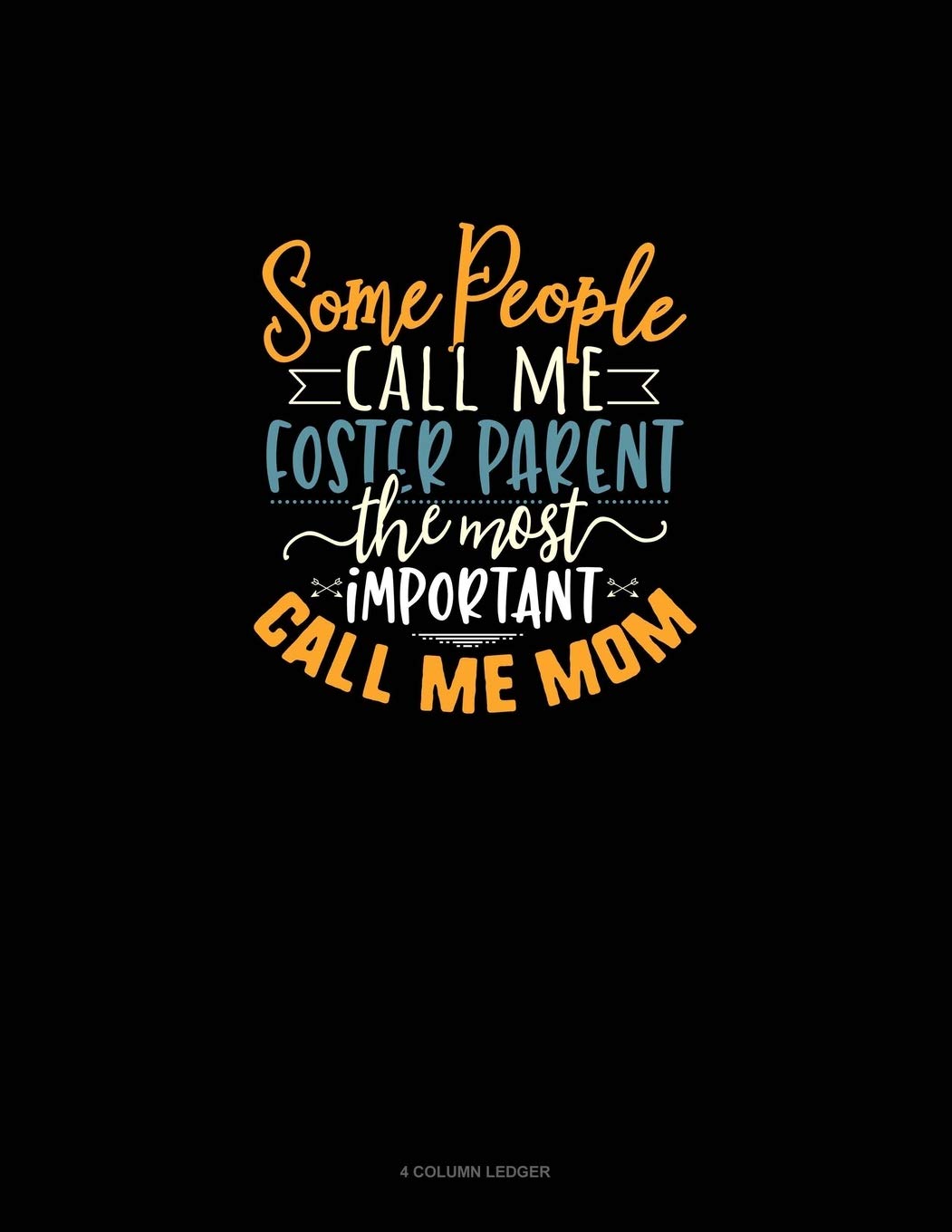 Some People Call Me Foster Parent The Most Important Call Me Mom: 4 Column Ledger: 2021