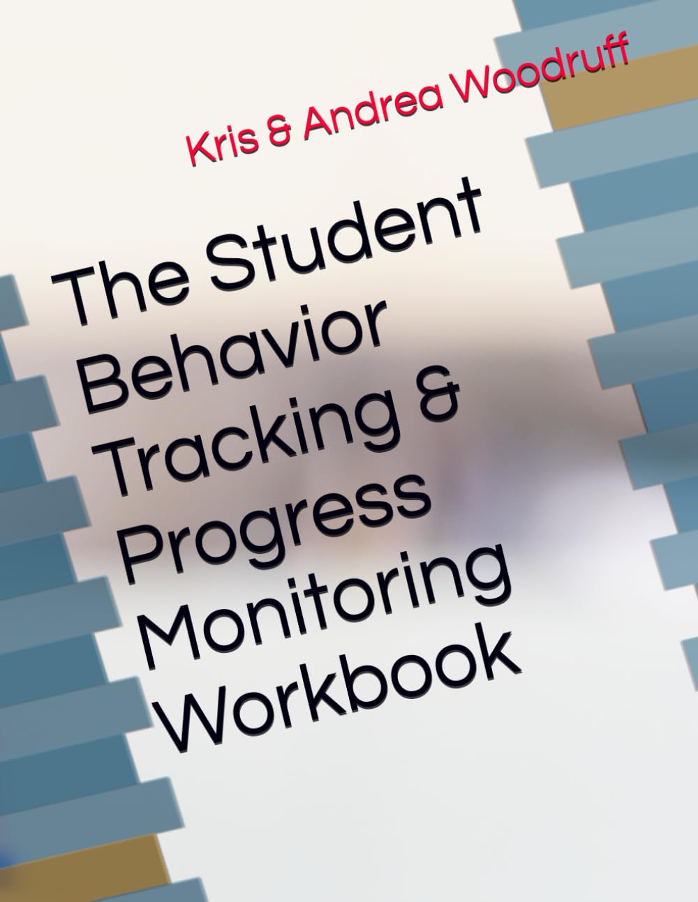 The Student Behavior Tracking & Progress Monitoring Workbook
