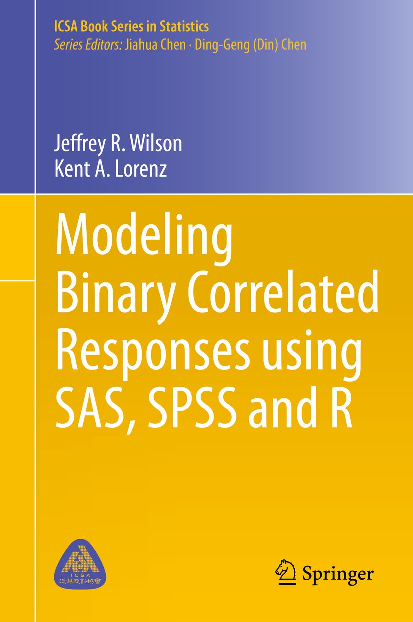 Modeling Binary Correlated Responses using SAS, SPSS and R (ICSA Book Series in Statistics 9)
