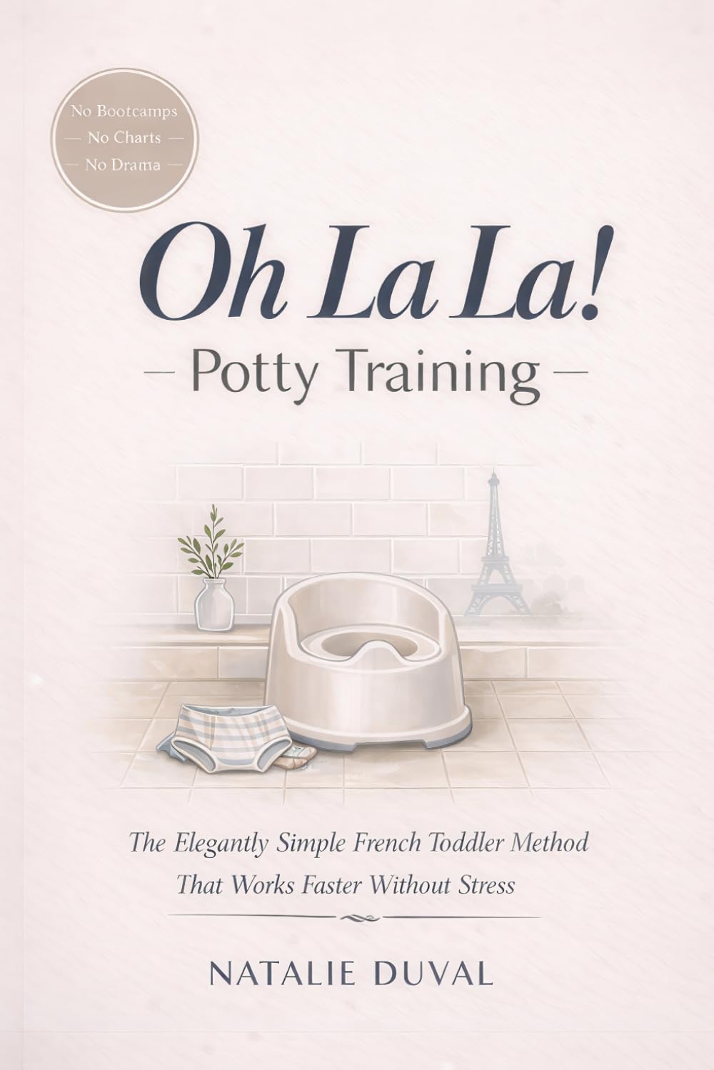 Oh La La! Potty Training: The Elegantly Simple French Toddler Method That Works Faster Without Stress