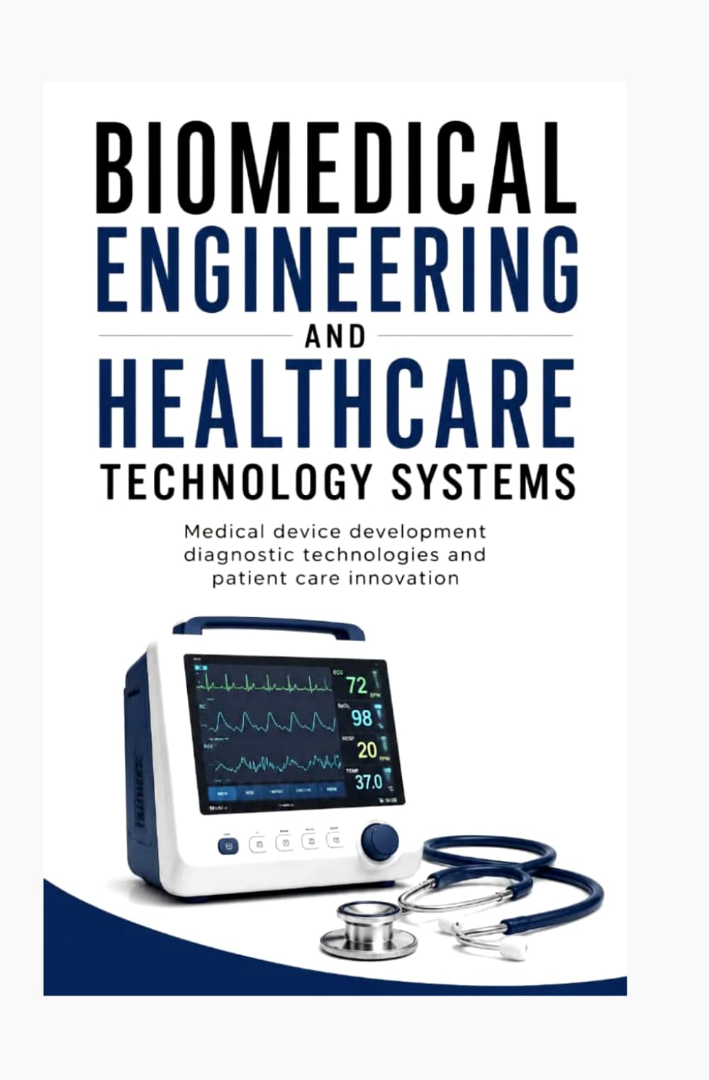 BIOMEDICAL ENGINEERING AND HEALTHCARE TECHNOLOGY SYSTEMS: Medical device development diagnostic technologies and patient care innovation