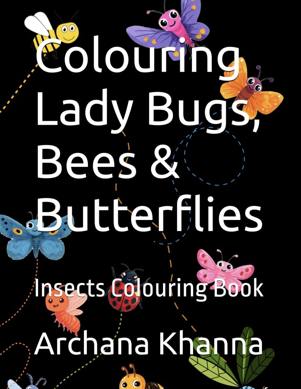 Colouring Lady Bugs, Bees & Butterflies: Insects Colouring Book