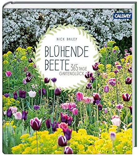 Blühende Beete: 365 Tage Gartenglück Blühende Beete: 365 Tage Gartenglück